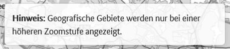 Screenshot aus dem Maptool: Hinweis: Geografische Gebiete werden nur bei einer höheren Zoomstufe angezeigt.